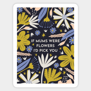 If Mums Were Flowers Sticker